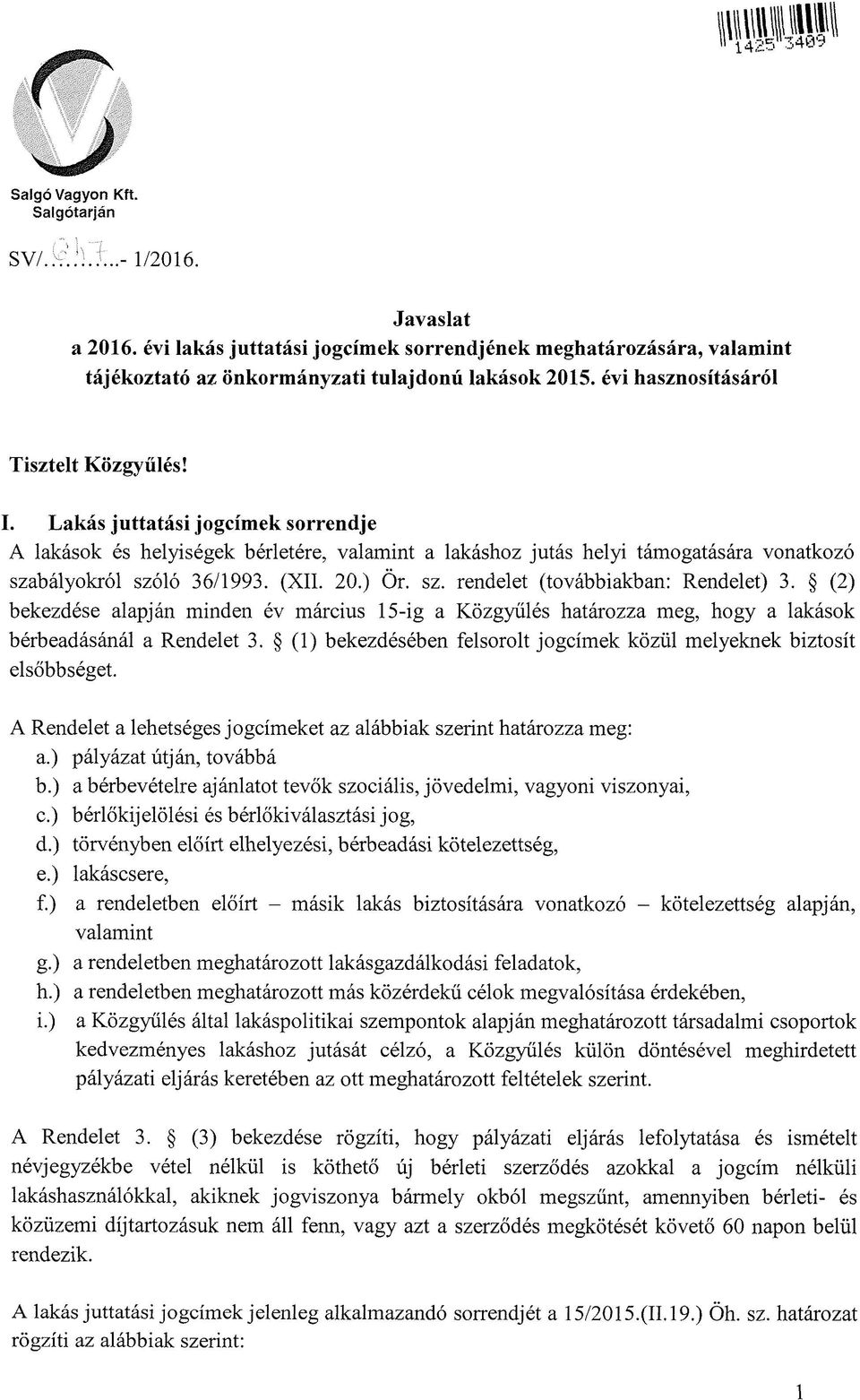 Lakás j uttatási j ogcímek sorrendj e A lakások és helyiségek bérletére, valamint a lakáshoz jutás helyi támogatására vonatkozó szabályokról szóló 36/1993. (XII. 20.) Ör. sz. rendelet (továbbiakban: Rendelet) 3.