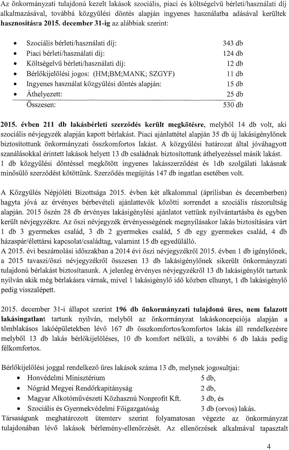 SZGYF) 11 db Ingyenes használat közgyűlési döntés alapján: 15 db Áthelyezett: 25 db Összesen: 530 db 2015.