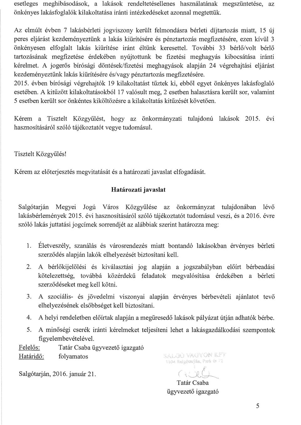 elfoglalt lakás kiürítése iránt éltünk keresettel. További 33 bérlő/volt bérlő tartozásának megfizetése érdekében nyújtottunk be fizetési meghagyás kibocsátása iránti kérelmet.