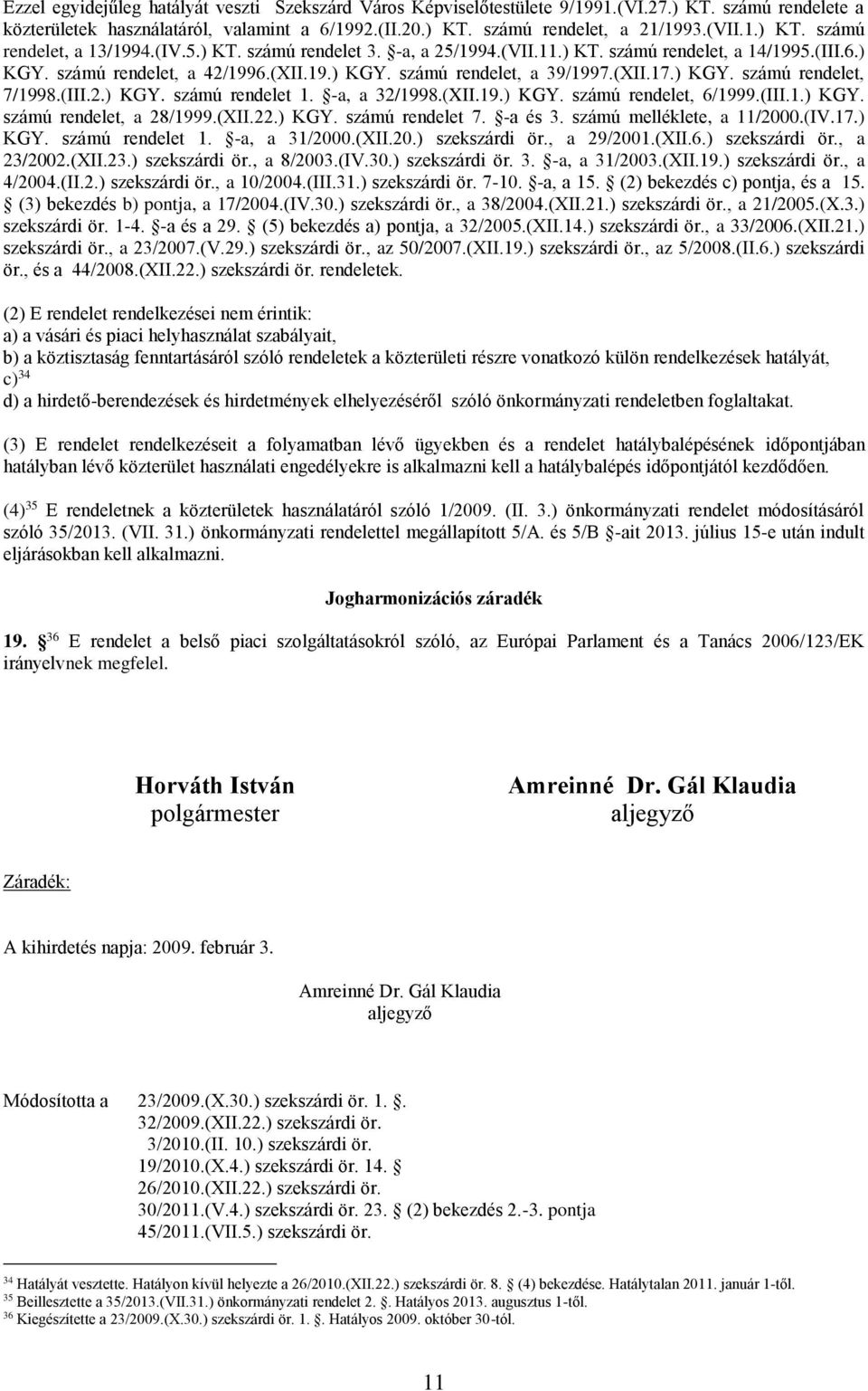 (III.2.) KGY. számú rendelet 1. -a, a 32/1998.(XII.19.) KGY. számú rendelet, 6/1999.(III.1.) KGY. számú rendelet, a 28/1999.(XII.22.) KGY. számú rendelet 7. -a és 3. számú melléklete, a 11/2000.(IV.