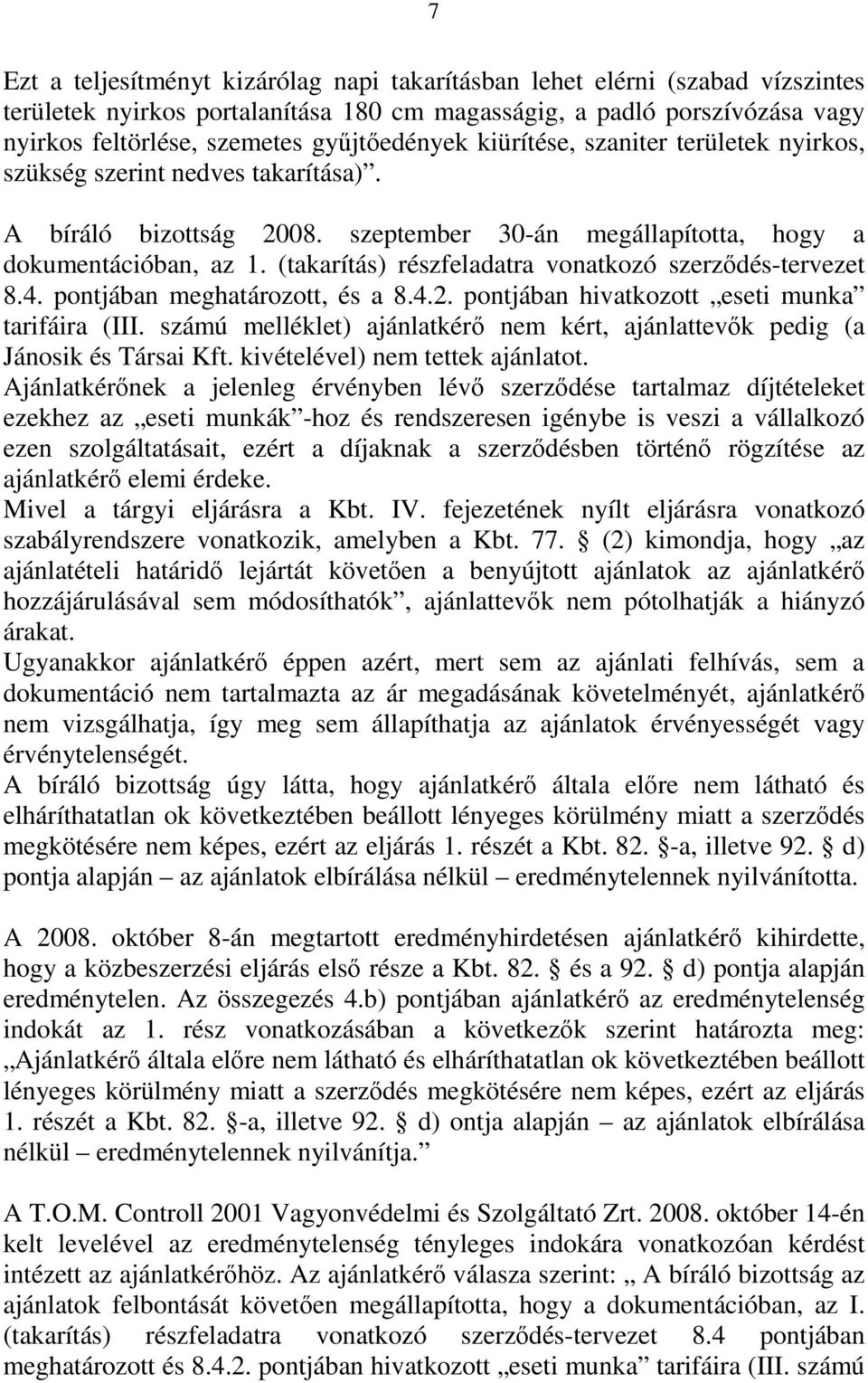 (takarítás) részfeladatra vonatkozó szerződés-tervezet 8.4. pontjában meghatározott, és a 8.4.2. pontjában hivatkozott eseti munka tarifáira (III.