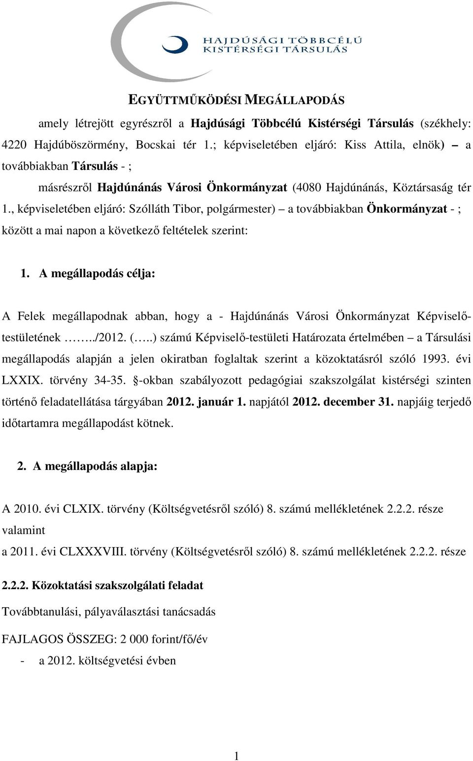 , képviseletében eljáró: Szólláth Tibor, polgármester) a továbbiakban Önkormányzat - ; között a mai napon a következı feltételek szerint: 1.