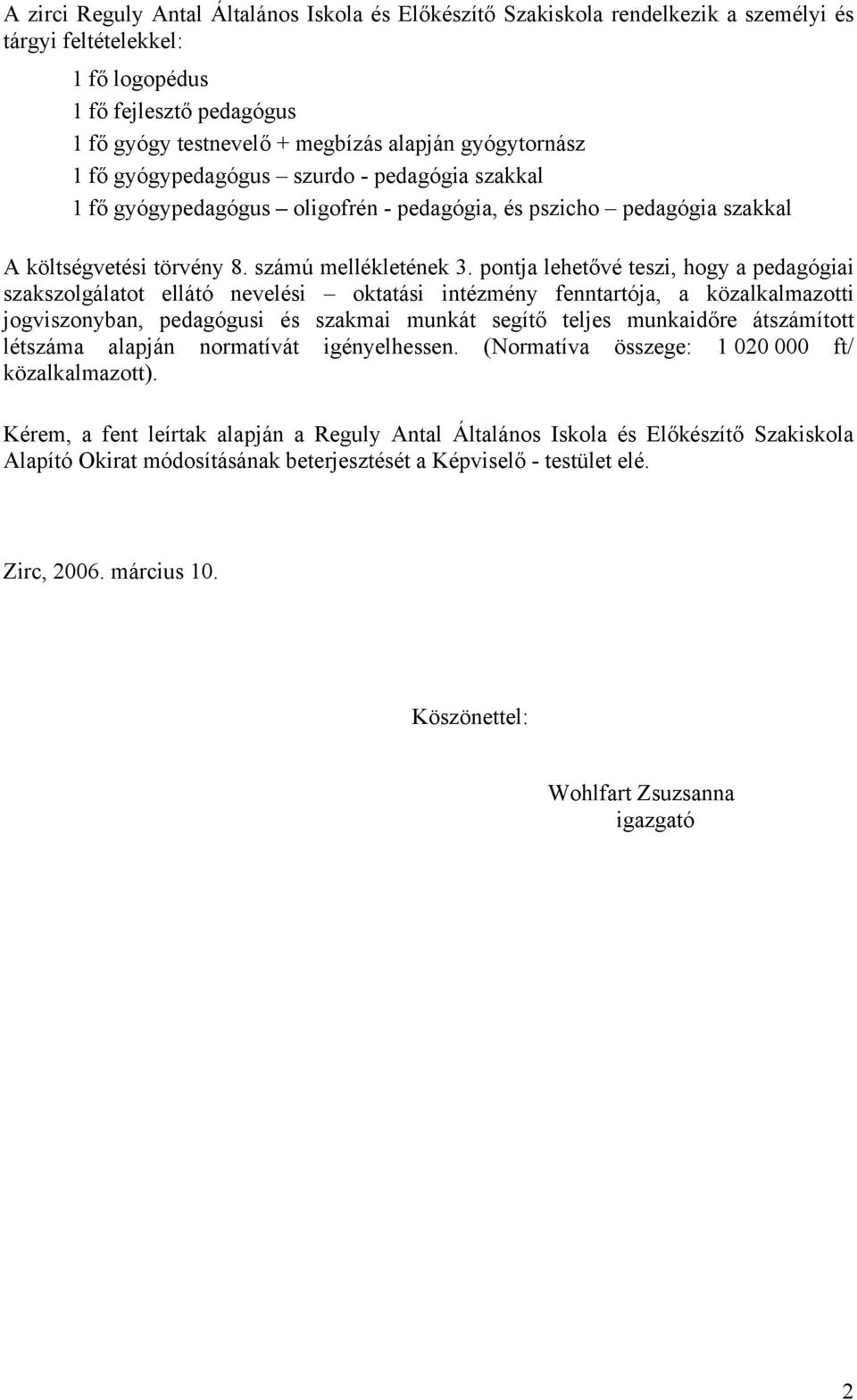 pontja lehetővé teszi, hogy a pedagógiai szakszolgálatot ellátó nevelési oktatási intézmény fenntartója, a közalkalmazotti jogviszonyban, pedagógusi és szakmai munkát segítő teljes munkaidőre