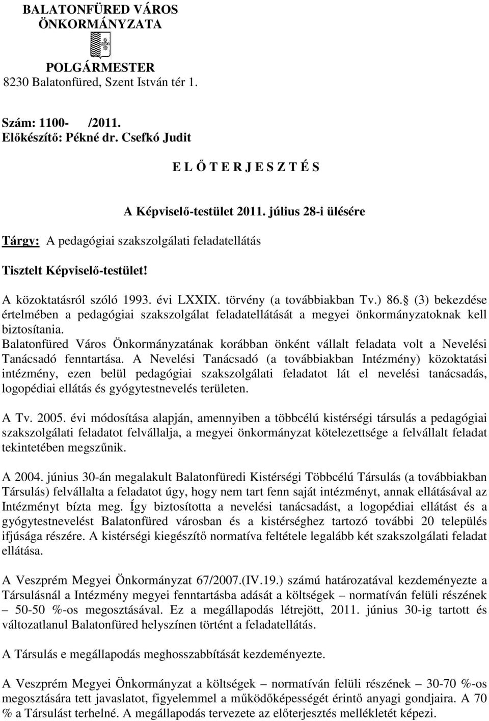 (3) bekezdése értelmében a pedagógiai szakszolgálat feladatellátását a megyei önkormányzatoknak kell biztosítania.