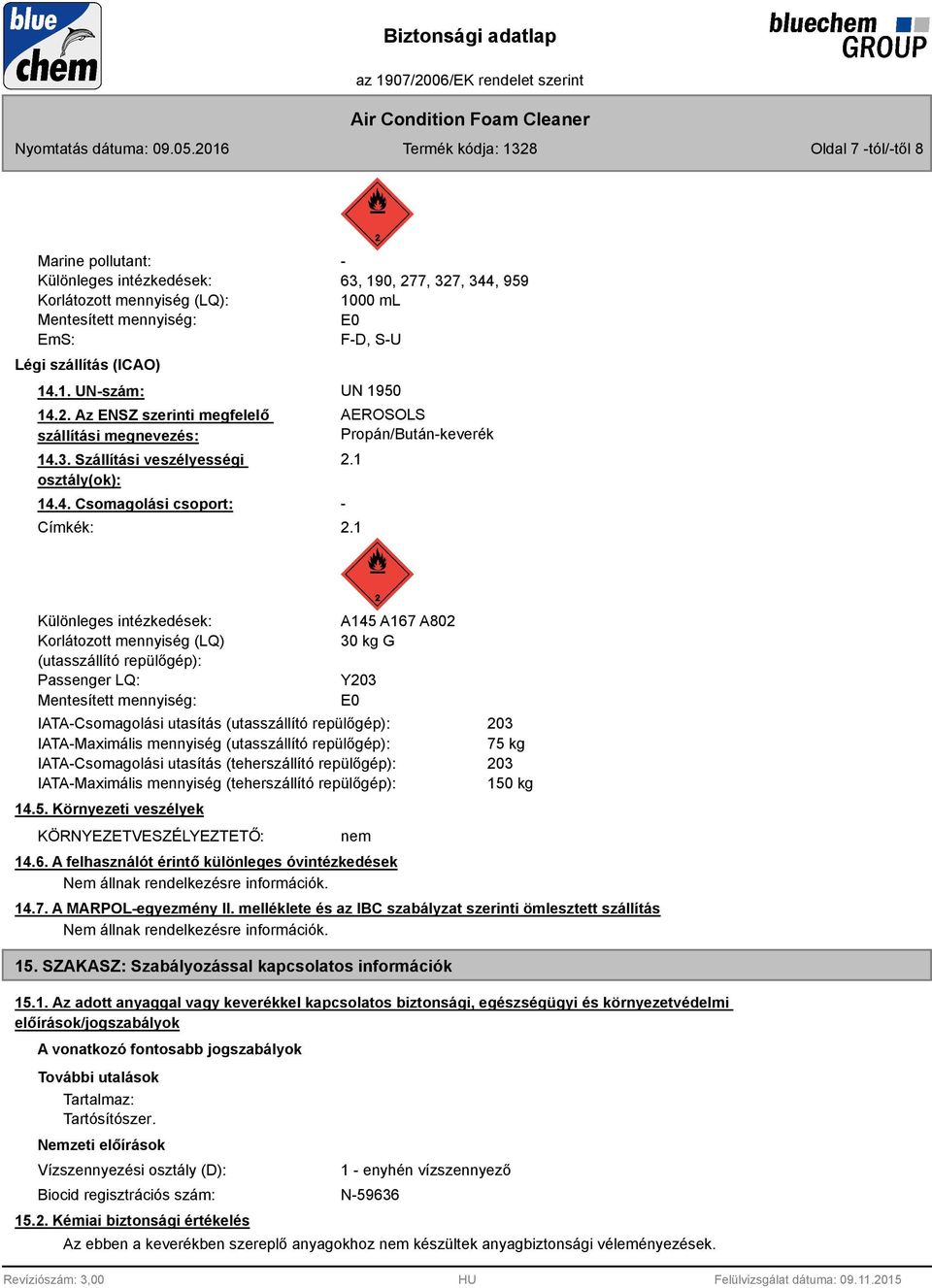 1 - Különleges intézkedések: Korlátozott mennyiség (LQ) (utasszállító repülőgép): Passenger LQ: Mentesített mennyiség: A145 A167 A802 30 kg G Y203 E0 IATA-Csomagolási utasítás (utasszállító