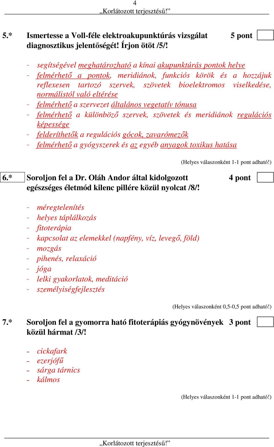 normálistól való eltérése - felmérhető a szervezet általános vegetatív tónusa - felmérhető a különböző szervek, szövetek és meridiánok regulációs képessége - felderíthetők a regulációs gócok,