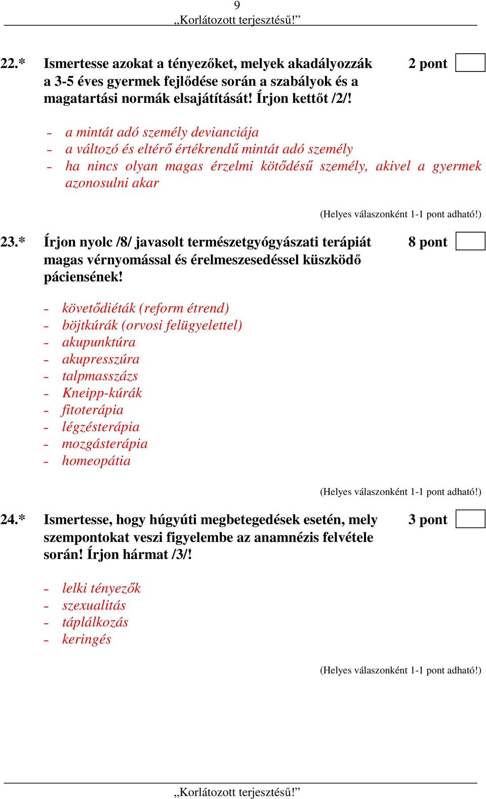 * Írjon nyolc /8/ javasolt természetgyógyászati terápiát 8 pont magas vérnyomással és érelmeszesedéssel küszködő páciensének!