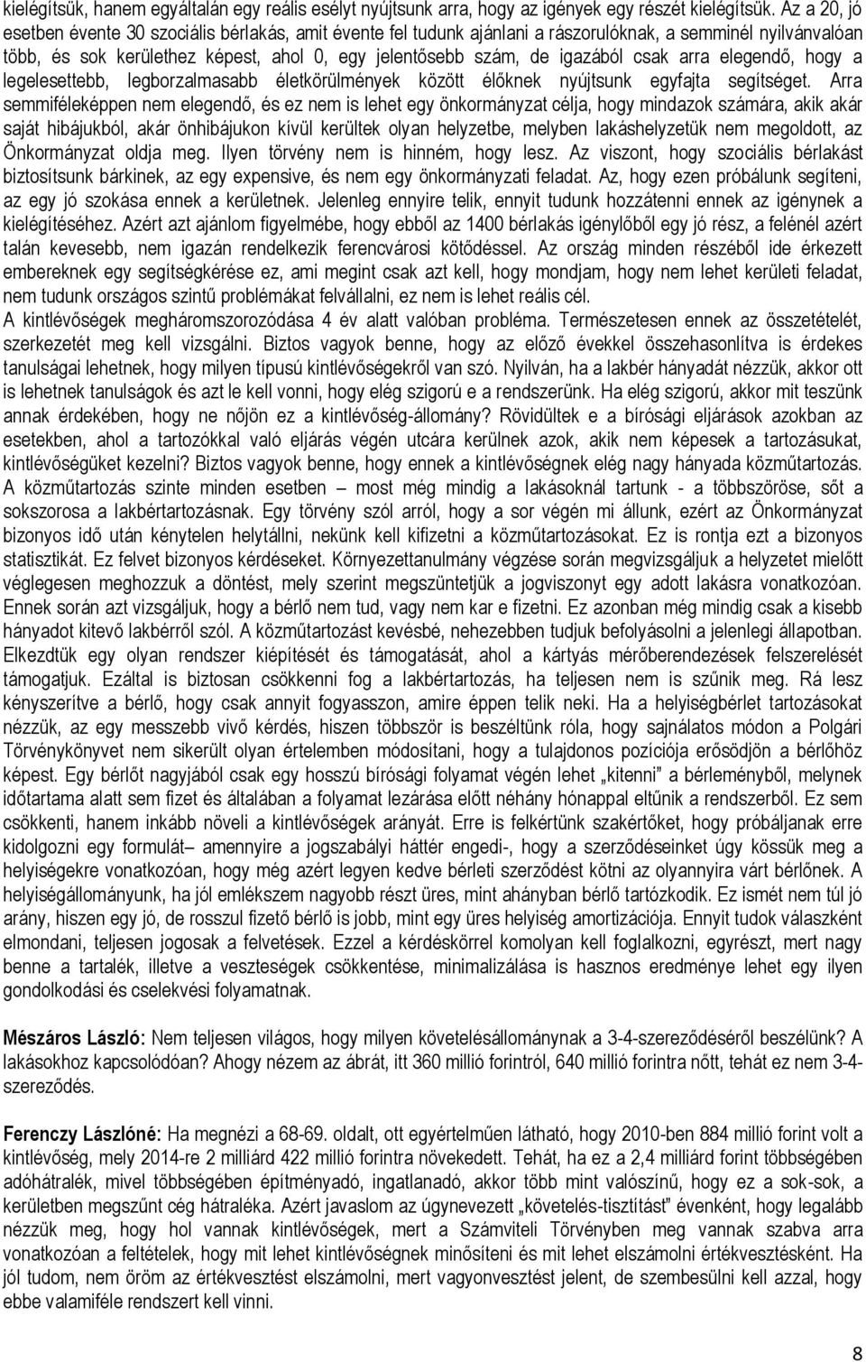 csak arra elegendő, hogy a legelesettebb, legborzalmasabb életkörülmények között élőknek nyújtsunk egyfajta segítséget.