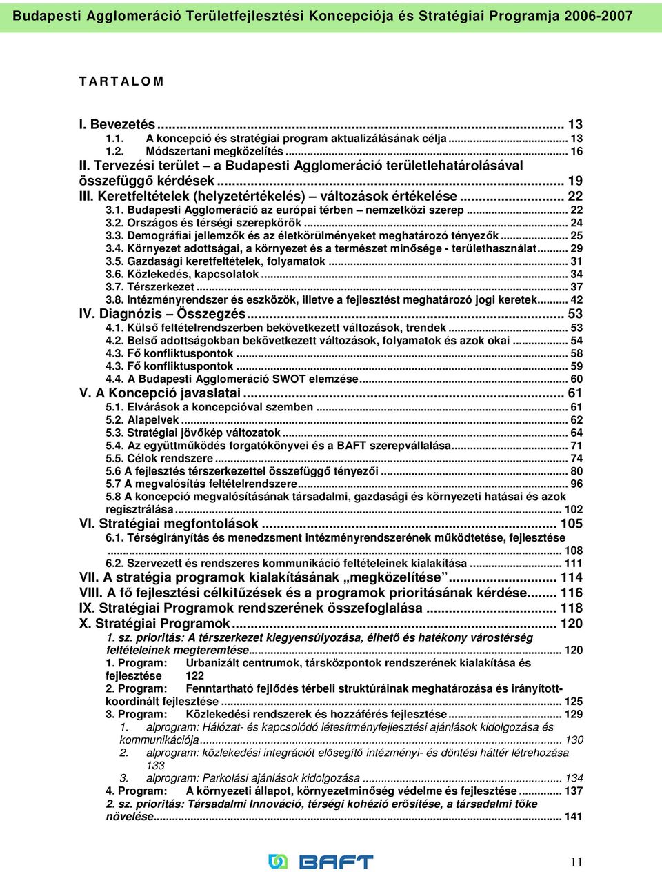 .. 22 3.2. Országos és térségi szerepkörök... 24 3.3. Demográfiai jellemzık és az életkörülményeket meghatározó tényezık... 25 3.4. Környezet adottságai, a környezet és a természet minısége - területhasználat.