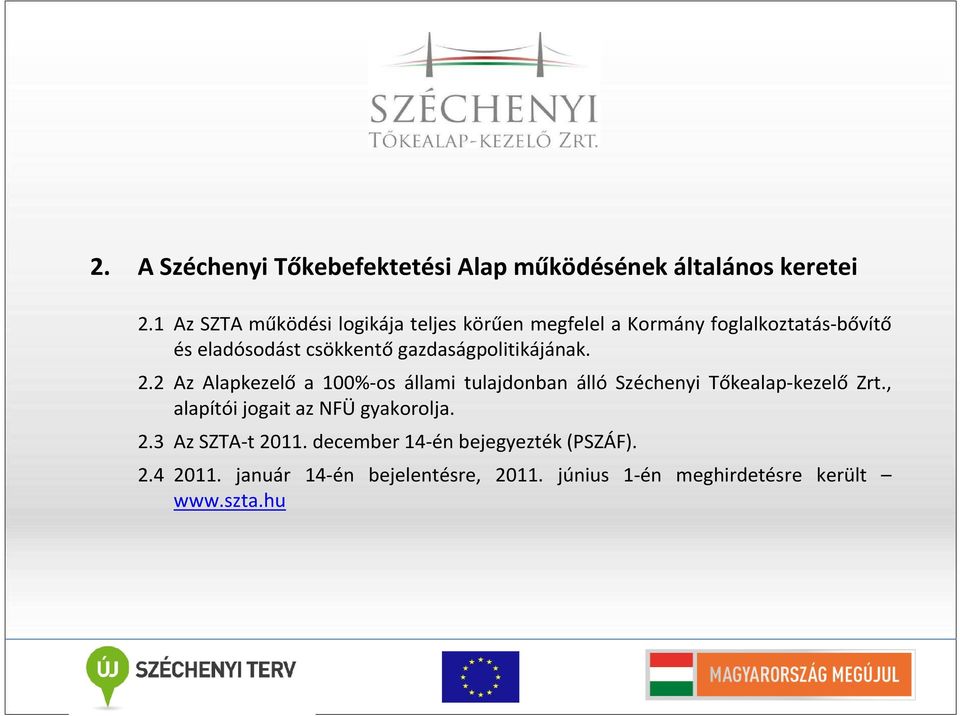 gazdaságpolitikájának. 2.2 Az Alapkezelő a 100%-os állami tulajdonban álló Széchenyi Tőkealap-kezelő Zrt.