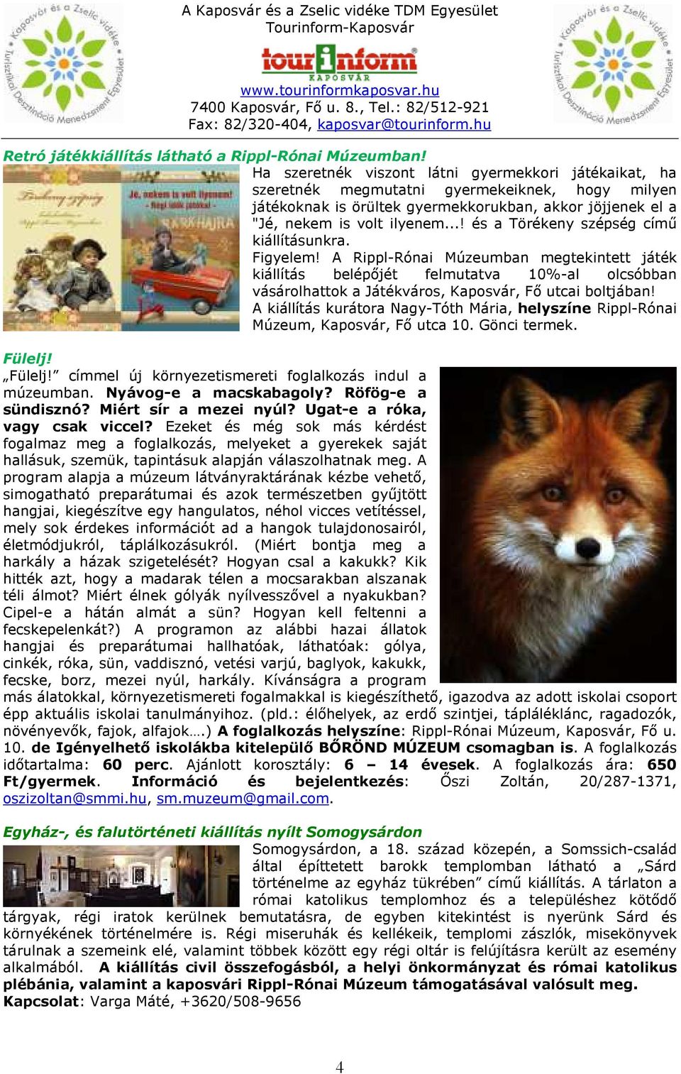 ..! és a Törékeny szépség című kiállításunkra. Figyelem!