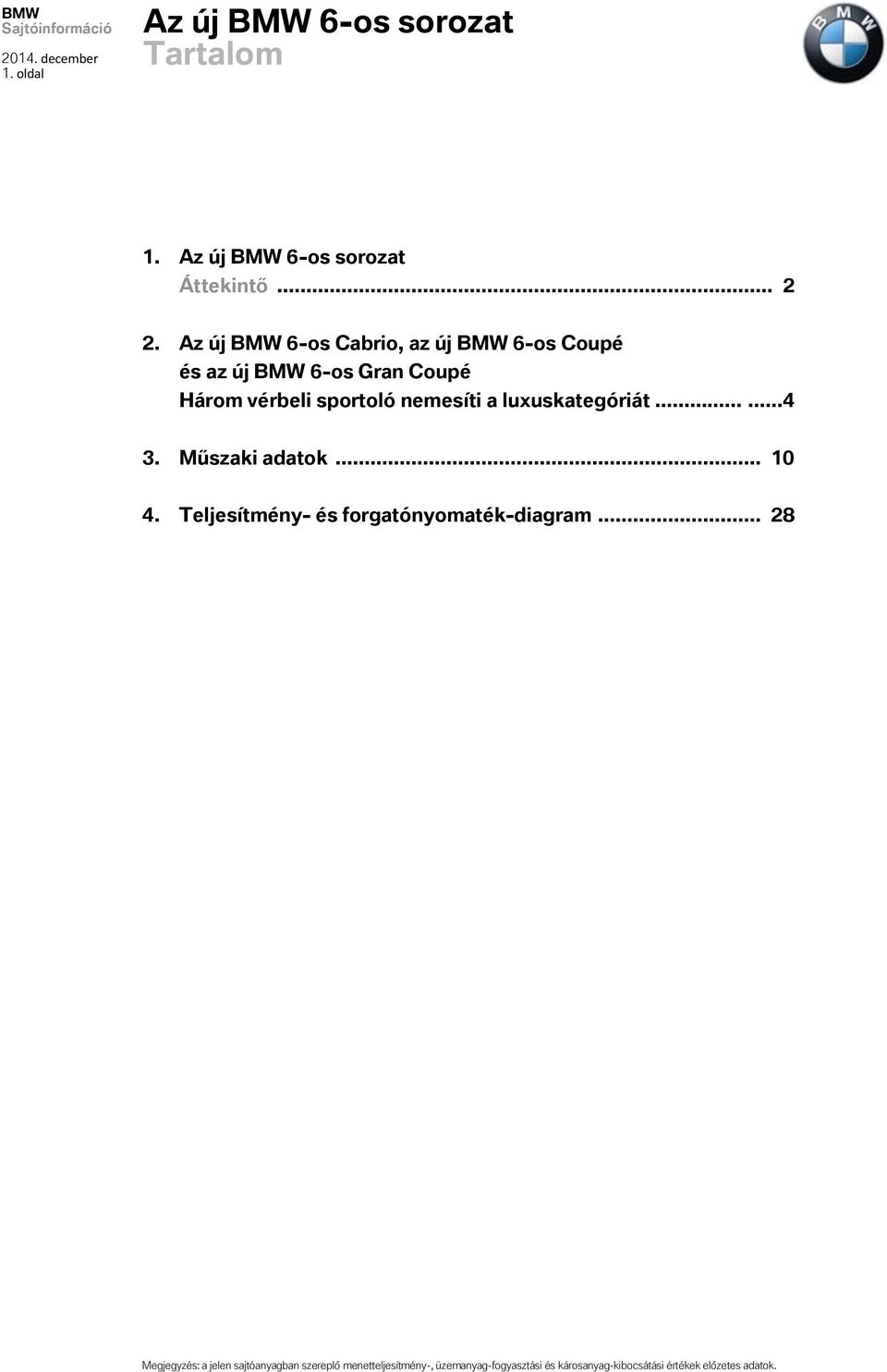 a luxuskategóriát......4 3. Műszaki adatok... 10 4. Teljesítmény- és forgatónyomaték-diagram.