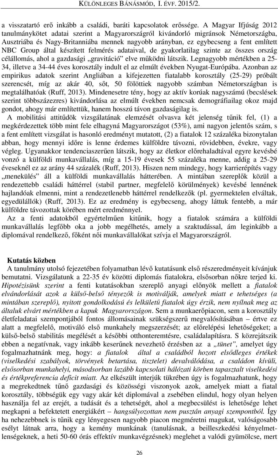 Group által készített felmérés adataival, de gyakorlatilag szinte az összes ország célállomás, ahol a gazdasági gravitáció elve működni látszik.