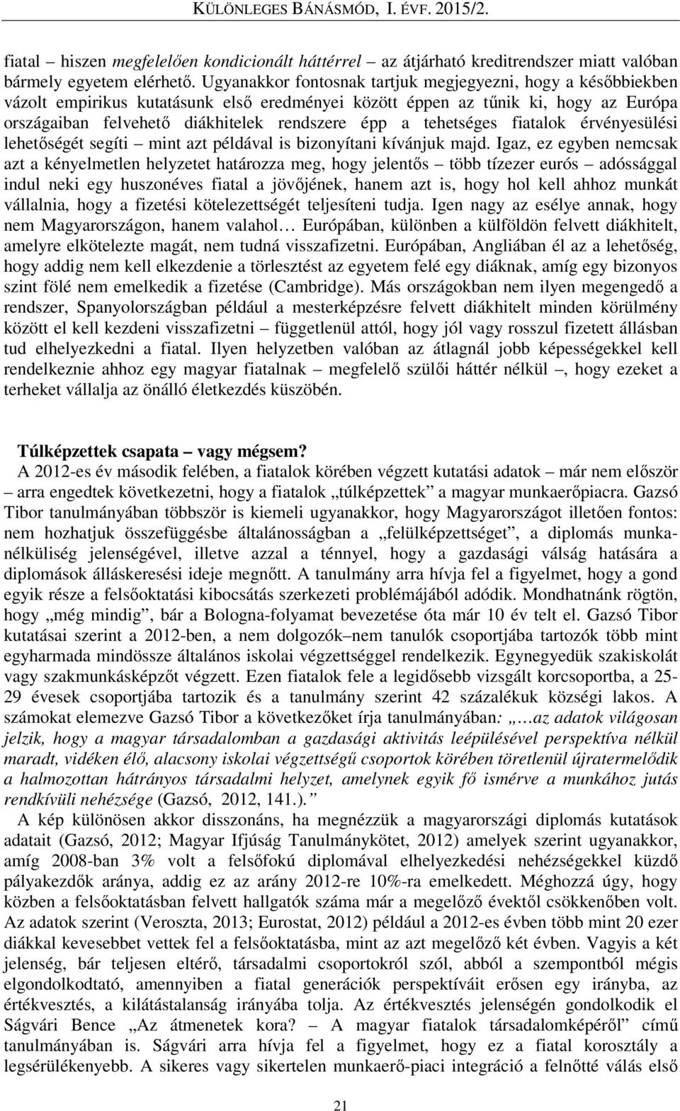 tehetséges fiatalok érvényesülési lehetőségét segíti mint azt példával is bizonyítani kívánjuk majd.