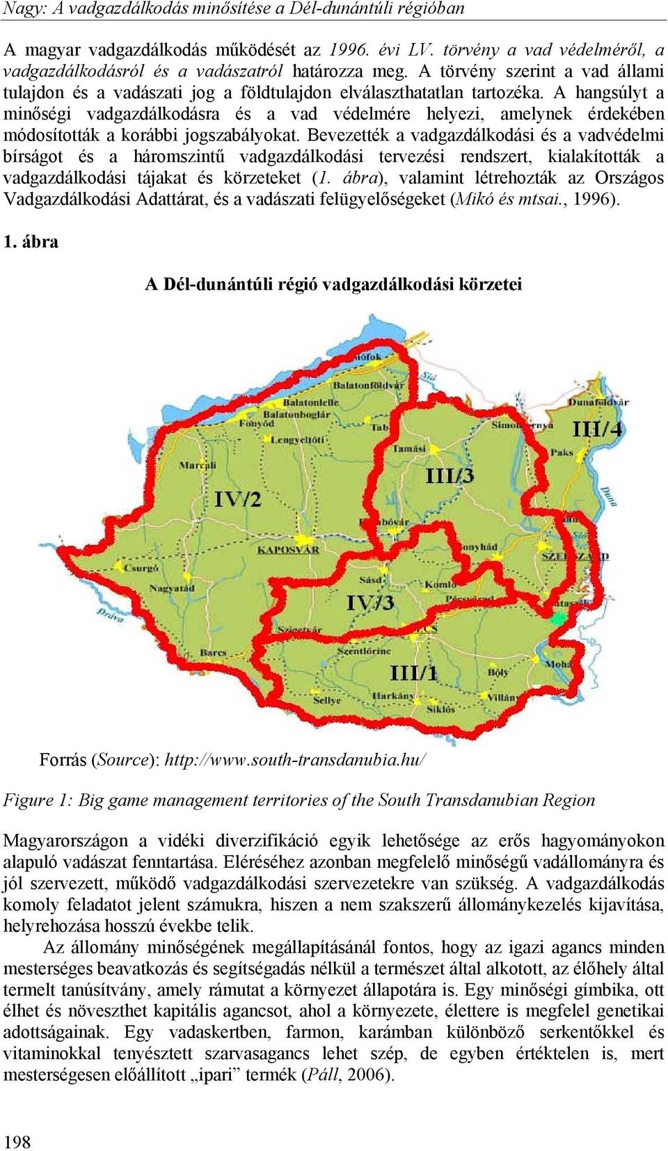 A hangsúlyt a minőségi vadgazdálkodásra és a vad védelmére helyezi, amelynek érdekében módosították a korábbi jogszabályokat.