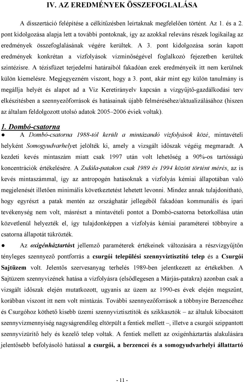 pont kidolgozása során kapott eredmények konkrétan a vízfolyások vízminőségével foglalkozó fejezetben kerültek szintézisre.