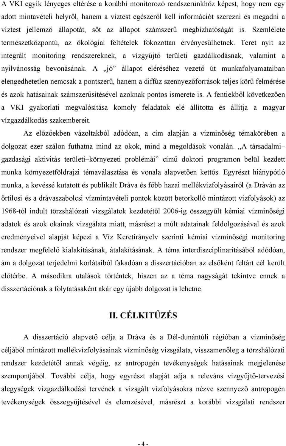 Teret nyit az integrált monitoring rendszereknek, a vízgyűjtő területi gazdálkodásnak, valamint a nyilvánosság bevonásának.