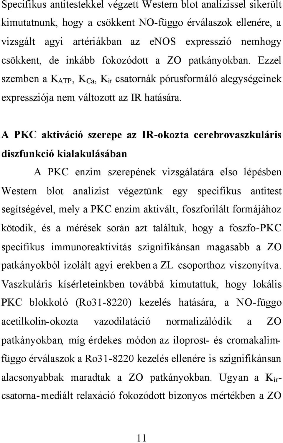 A PKC aktiváció szerepe az IR-okozta cerebrovaszkuláris diszfunkció kialakulásában A PKC enzim szerepének vizsgálatára elso lépésben Western blot analízist végeztünk egy specifikus antitest