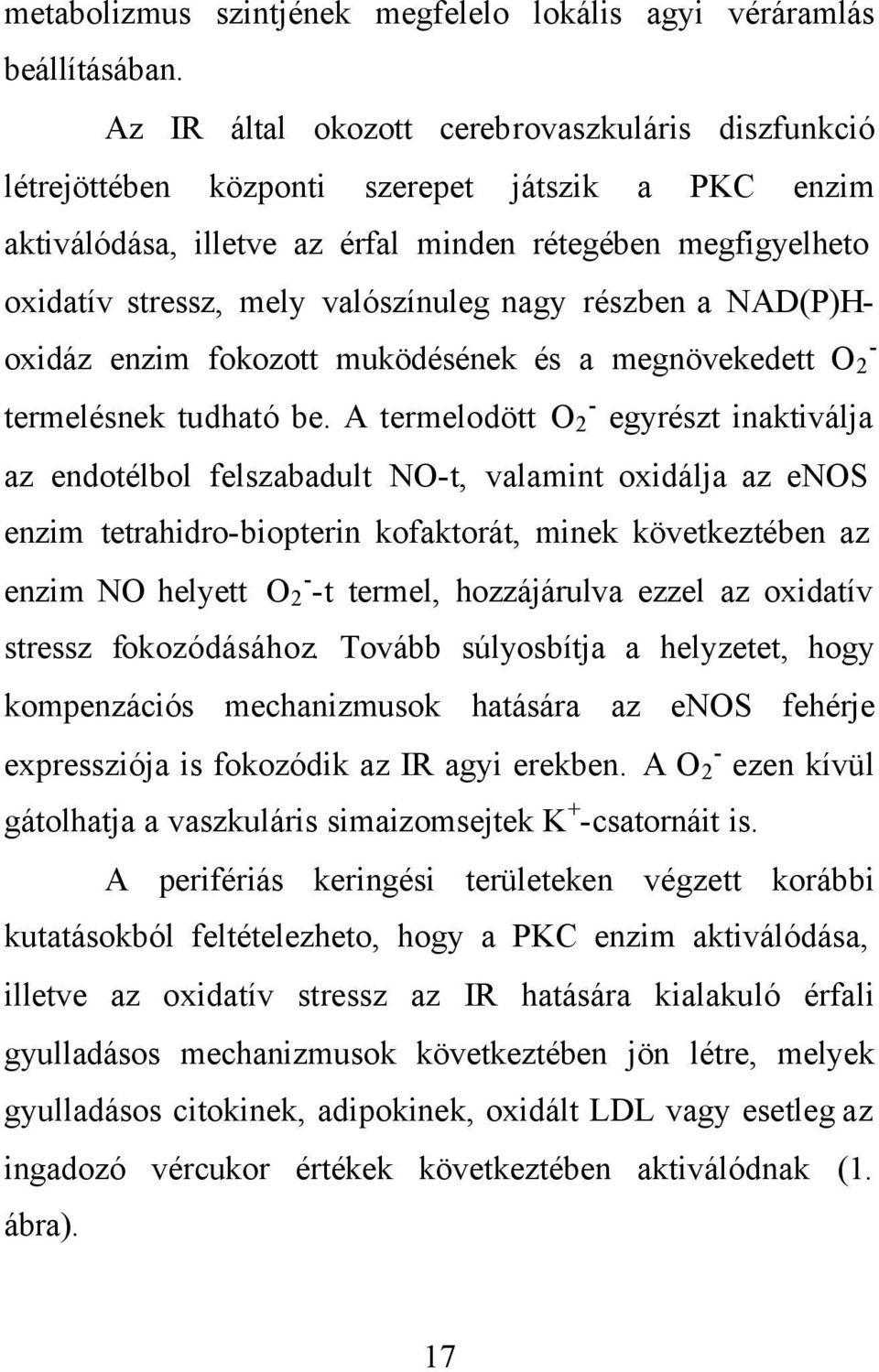 valószínuleg nagy részben a NAD(P)Hoxidáz enzim fokozott muködésének és a megnövekedett O 2 - termelésnek tudható be.