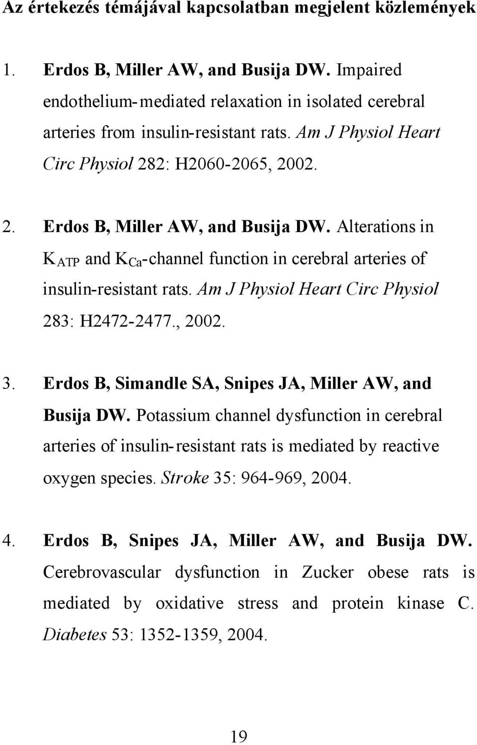 Am J Physiol Heart Circ Physiol 283: H2472-2477., 2002. 3. Erdos B, Simandle SA, Snipes JA, Miller AW, and Busija DW.