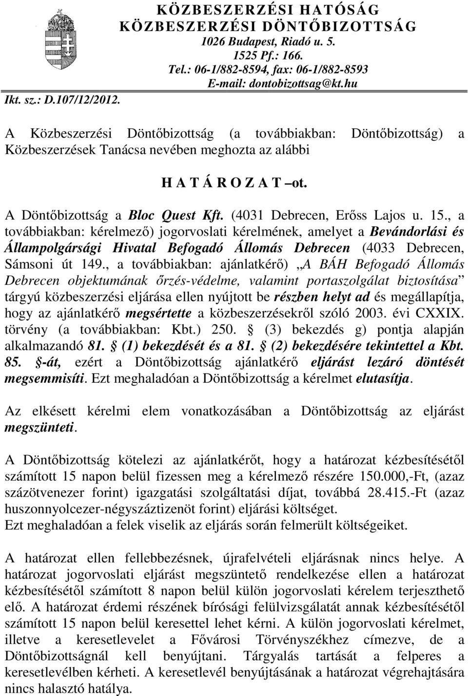 (4031 Debrecen, Erıss Lajos u. 15., a továbbiakban: kérelmezı) jogorvoslati kérelmének, amelyet a Bevándorlási és Állampolgársági Hivatal Befogadó Állomás Debrecen (4033 Debrecen, Sámsoni út 149.