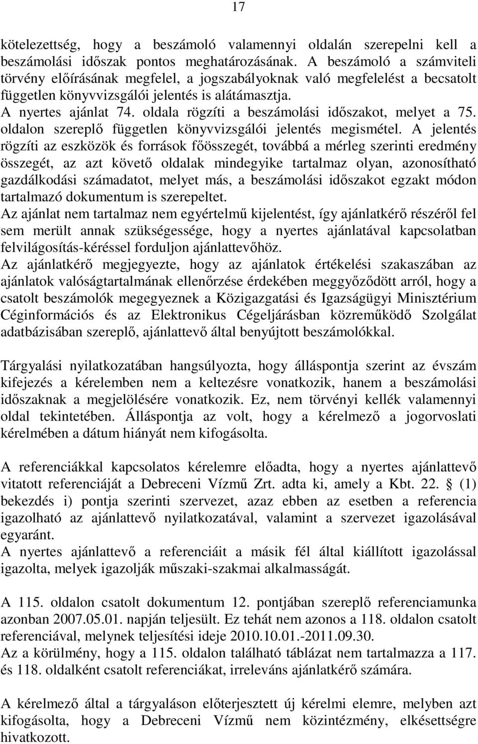 oldala rögzíti a beszámolási idıszakot, melyet a 75. oldalon szereplı független könyvvizsgálói jelentés megismétel.