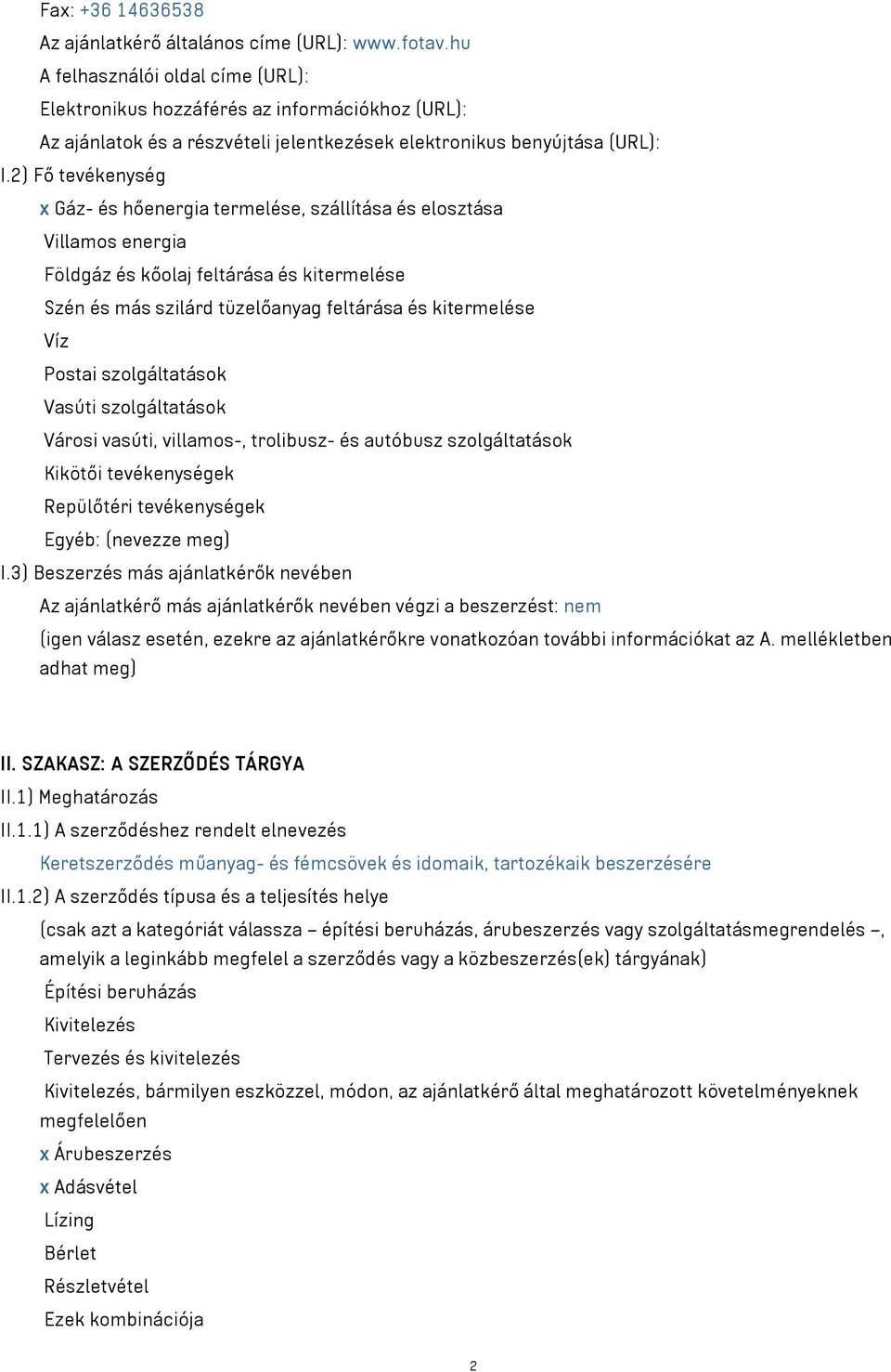 2) Fő tevékenység x Gáz- és hőenergia termelése, szállítása és elosztása Villamos energia Földgáz és kőolaj feltárása és kitermelése Szén és más szilárd tüzelőanyag feltárása és kitermelése Víz