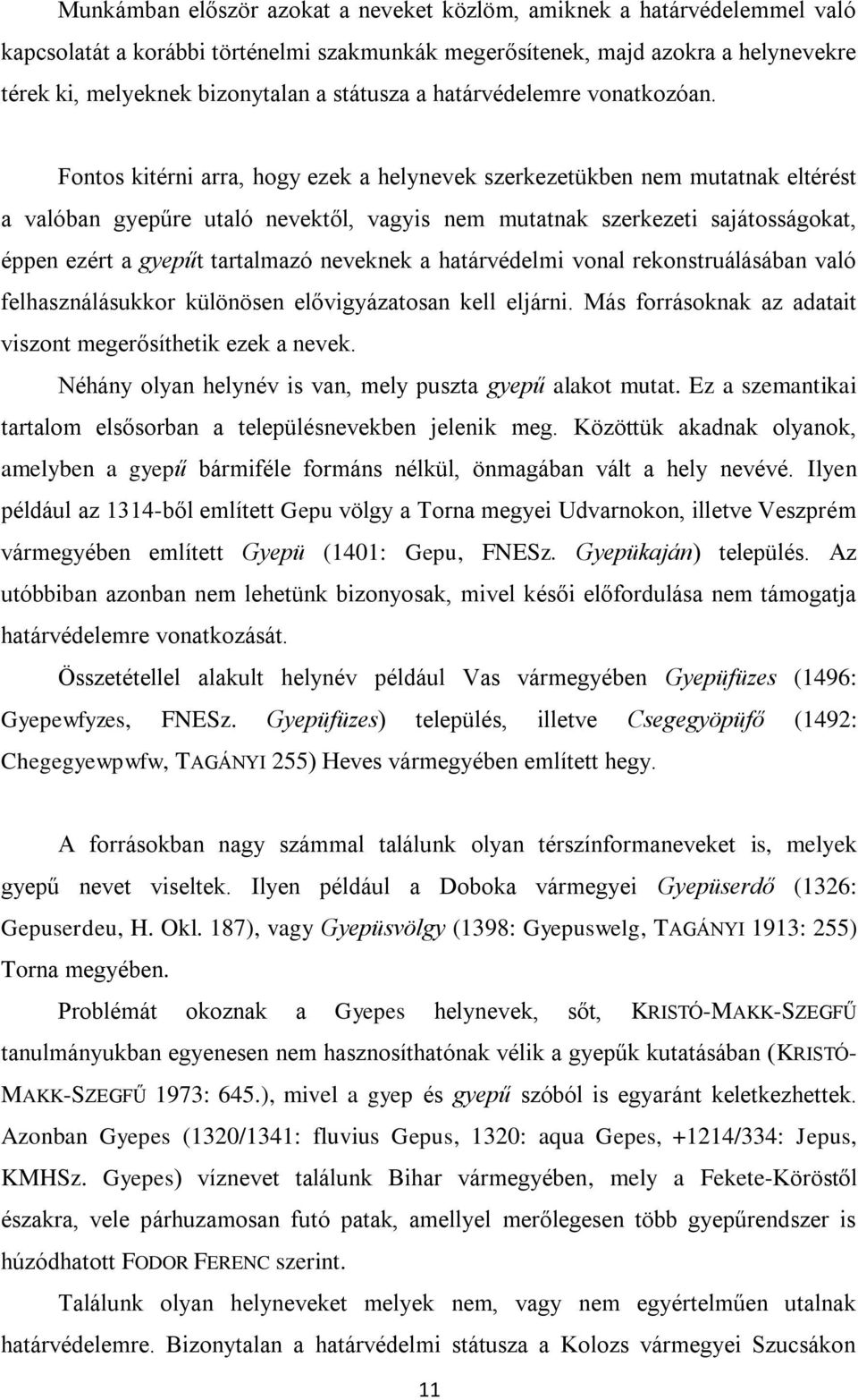 Fontos kitérni arra, hogy ezek a helynevek szerkezetükben nem mutatnak eltérést a valóban gyepűre utaló nevektől, vagyis nem mutatnak szerkezeti sajátosságokat, éppen ezért a gyepűt tartalmazó
