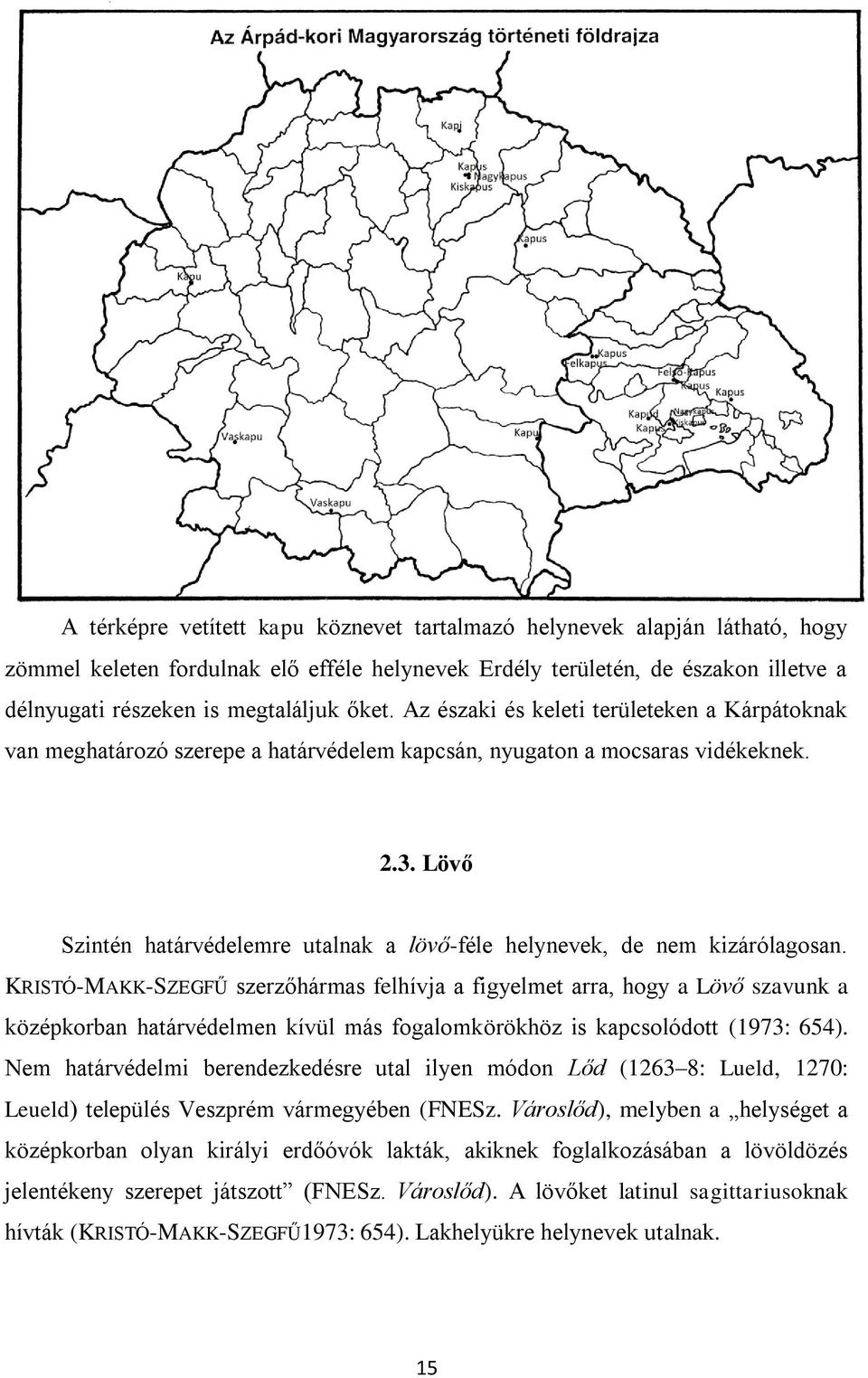 Lövő Szintén határvédelemre utalnak a lövő-féle helynevek, de nem kizárólagosan.