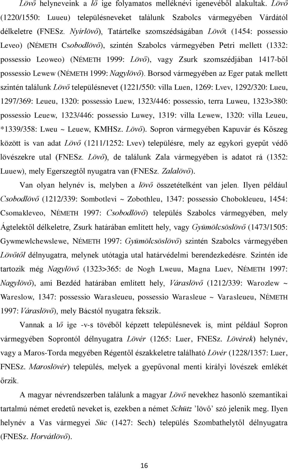 szomszédjában 1417-ből possessio Lewew (NÉMETH 1999: Nagylövő).