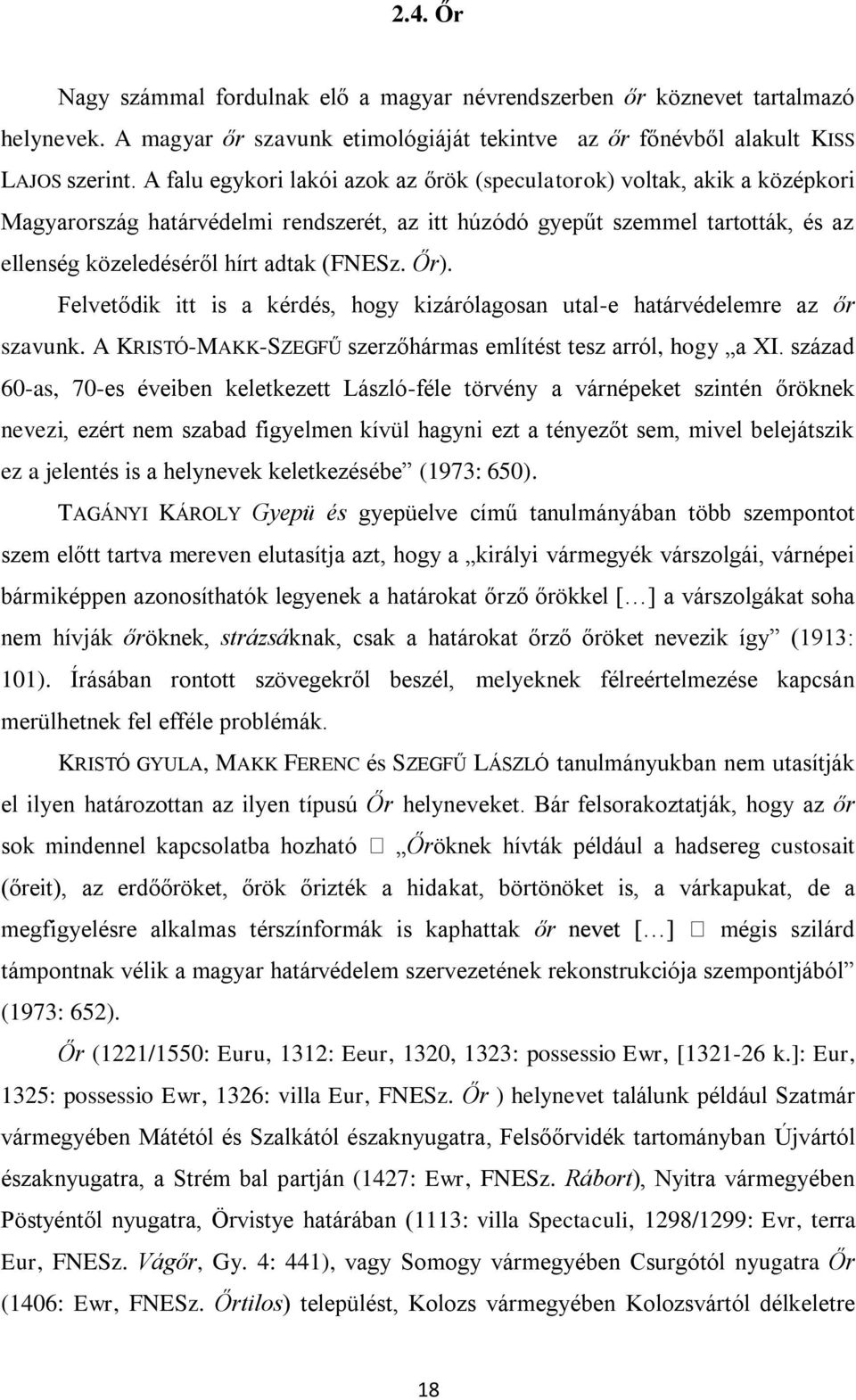Őr). Felvetődik itt is a kérdés, hogy kizárólagosan utal-e határvédelemre az őr szavunk. A KRISTÓ-MAKK-SZEGFŰ szerzőhármas említést tesz arról, hogy a XI.