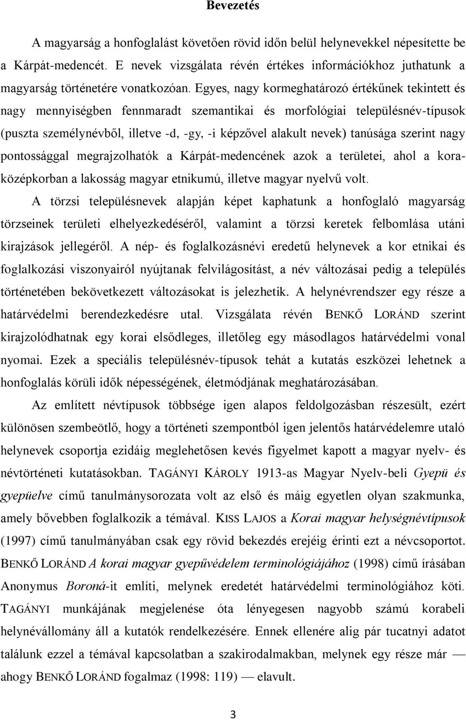 Egyes, nagy kormeghatározó értékűnek tekintett és nagy mennyiségben fennmaradt szemantikai és morfológiai településnév-típusok (puszta személynévből, illetve -d, -gy, -i képzővel alakult nevek)