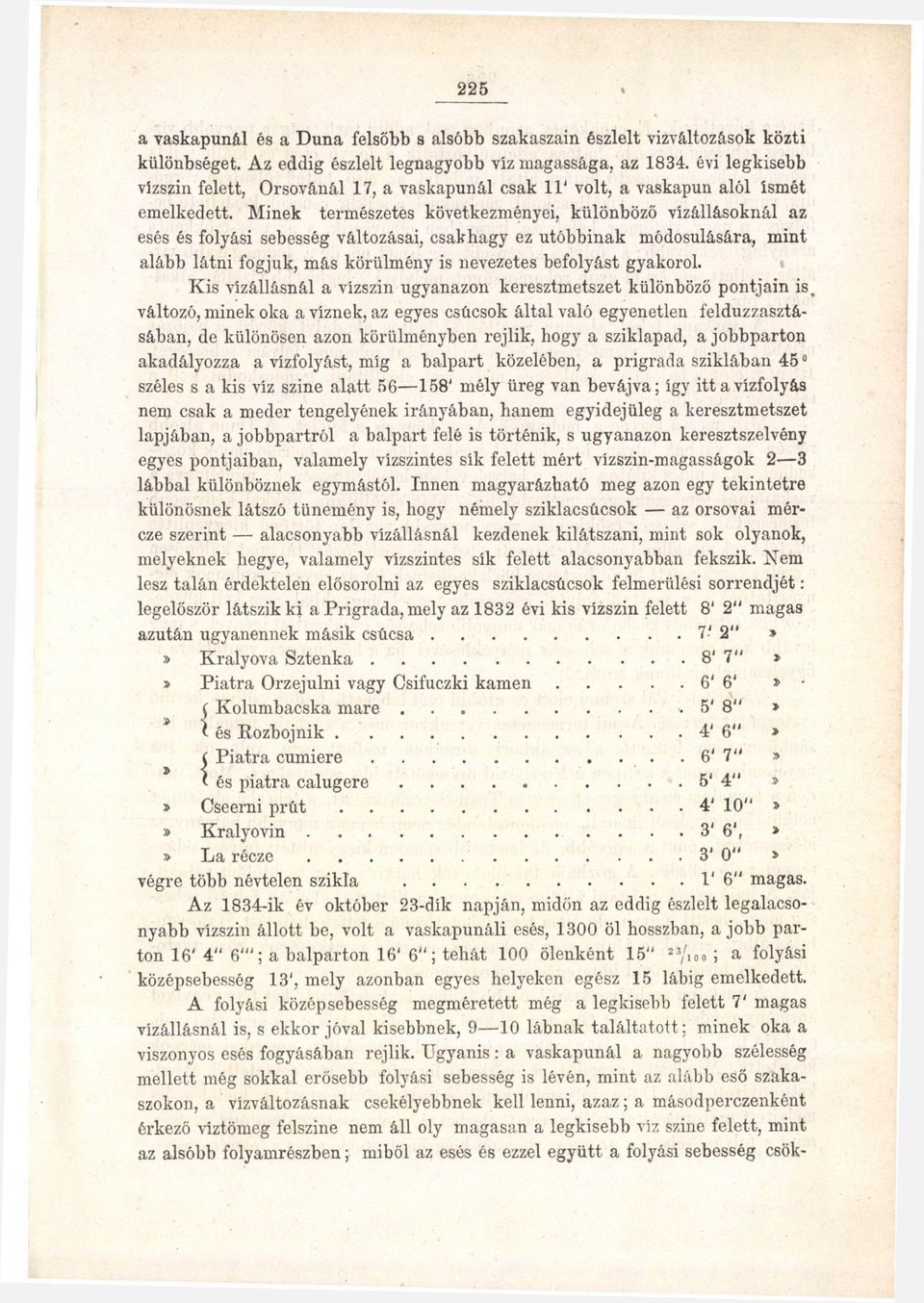 Minek természetes következményei, különböző vízállásoknál az esés és folyási sebesség változásai, csakhagy ez utóbbinak módosulására, mint alább látni fogjuk, más körülmény is nevezetes befolyást