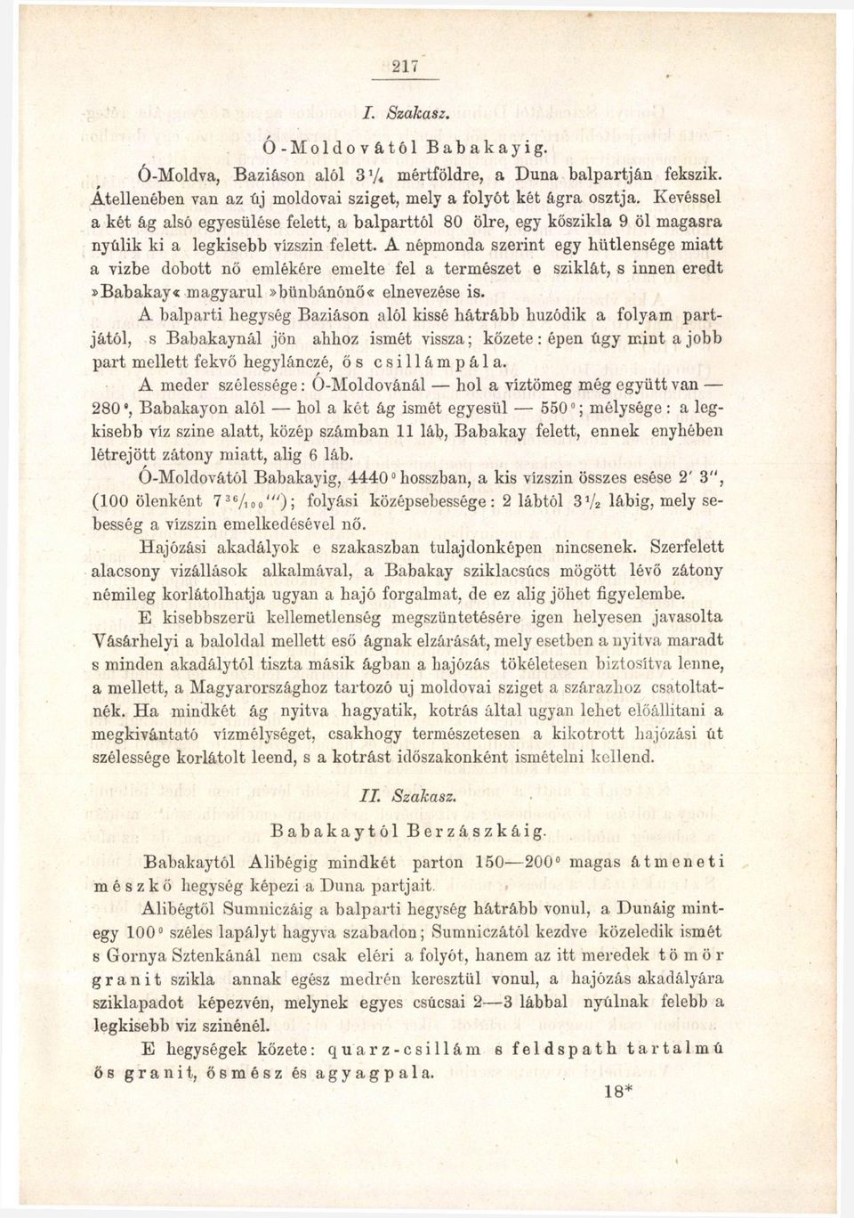 A népmonda szerint egy hűtlensége miatt a vizbe dobott nő emlékére emelte fel a természet e sziklát, s innen eredt» Babakay «magyarul»bünbánónő«elnevezése is.