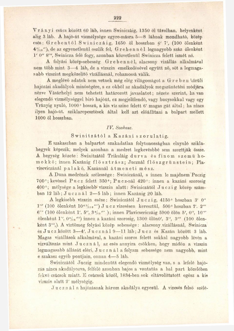 ' " 8'", Swinicza felé fogy, azonban közvetlenül Swinicza felett ismét nő.