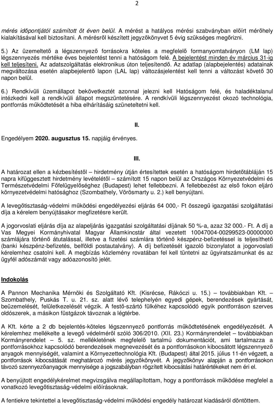 A bejelentést minden év március 31-ig kell teljesíteni. Az adatszolgáltatás elektronikus úton teljesítendő.