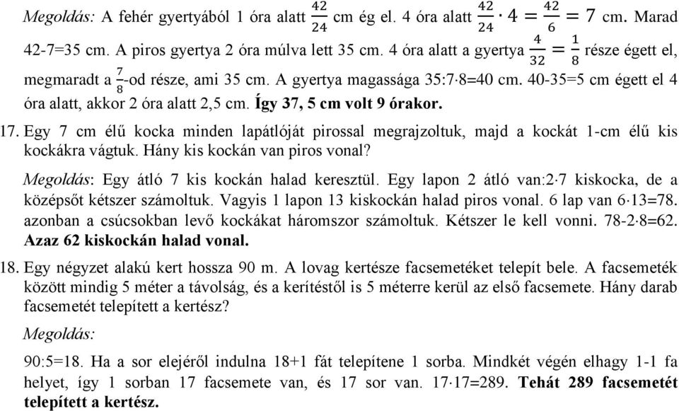 Egy 7 cm élű kocka minden lapátlóját pirossal megrajzoltuk, majd a kockát 1-cm élű kis kockákra vágtuk. Hány kis kockán van piros vonal? Egy átló 7 kis kockán halad keresztül.