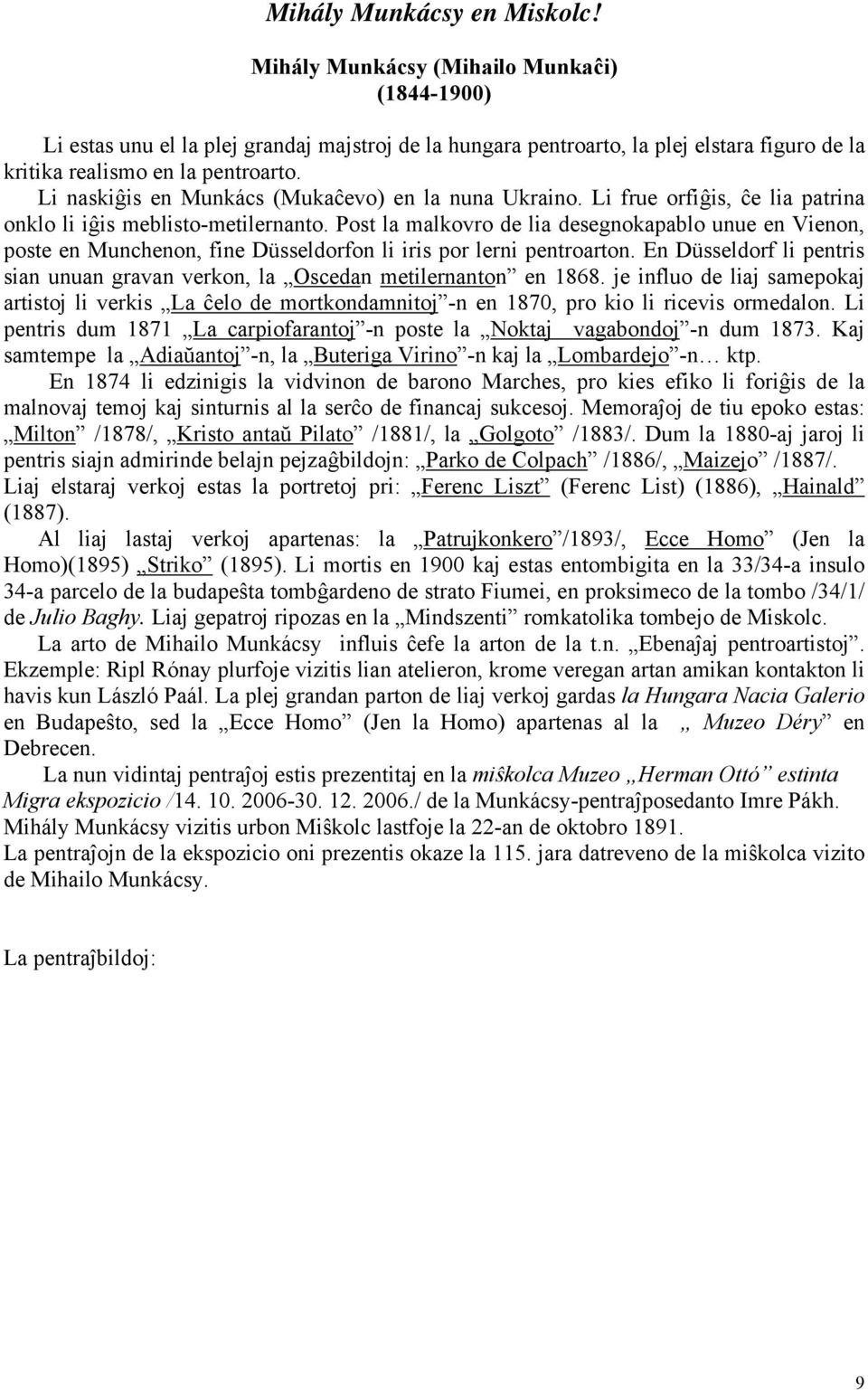 Li naskiĝis en Munkács (Mukaĉevo) en la nuna Ukraino. Li frue orfiĝis, ĉe lia patrina onklo li iĝis meblisto-metilernanto.