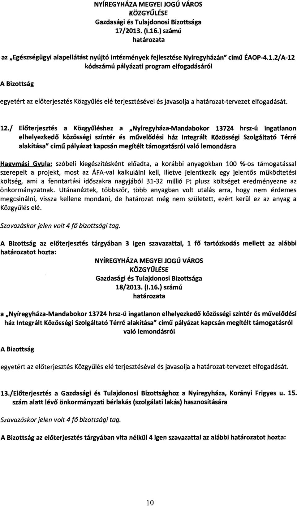 12./ Előterjesztés a Közgyűléshez a "Nyíregyháza-Mandabokor 13724 hrsz-ú ingatlanon elhelyezkedő közösségi színtér és művelődési ház Integrált Közösségi Szolgáltató Térré alakítása" című pályázat