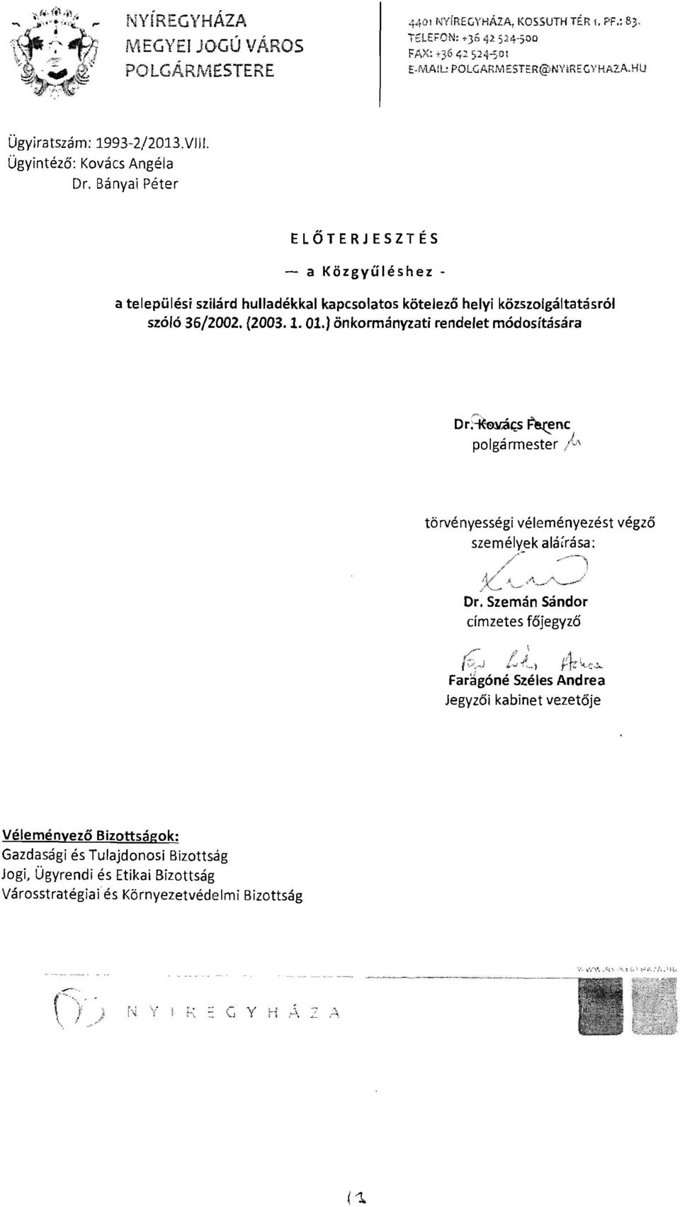 Ügyintéző: Kovács Angéla Dr. Bányai Péter ELŐTERJESZTÉS - a Közgyűléshez a települési szilárd hulladékkal kapcsolatos kötelező helyi közszolgáltatásról szóló 36/2002. (2003.1. 01.