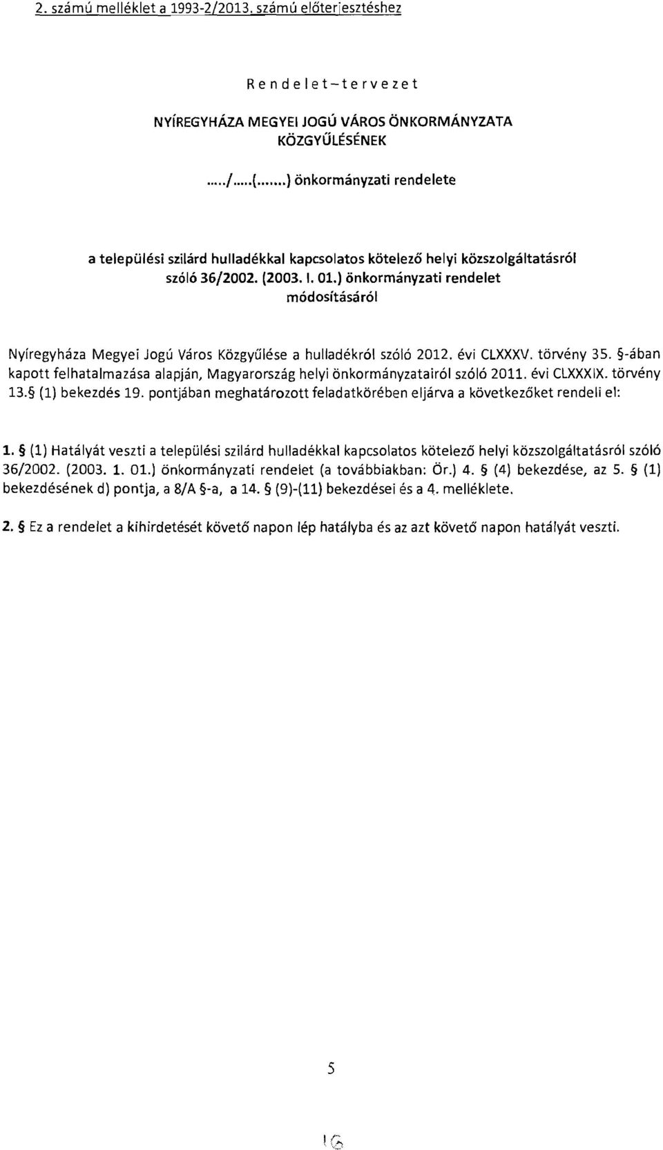 ) önkormányzati rendelet módosításáról Nyíregyháza Megyei Jogú Város Közgyűlése a hulladékról szóló 2012. évi CLXXXV. törvény 35.