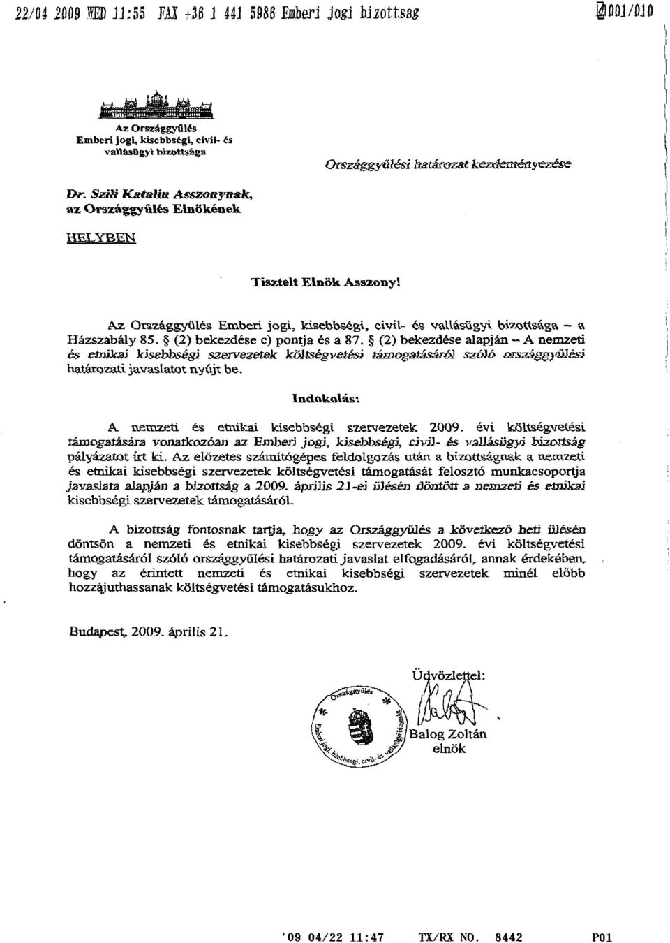 (2) bekezdése c) pontja és a 87. (2) bekezdése alapján -- A nemzeti és etnikai kisebbségi szervezetek koitsébavetési támógatas, saoio országgyújési határozati javaslatot nyújt be.