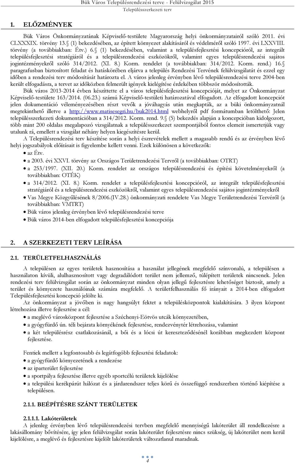 (1) bekezdésében, valamint a településfejlesztési koncepcióról, az integrált településfejlesztési stratégiáról és a településrendezési eszközökről, valamint egyes településrendezési sajátos