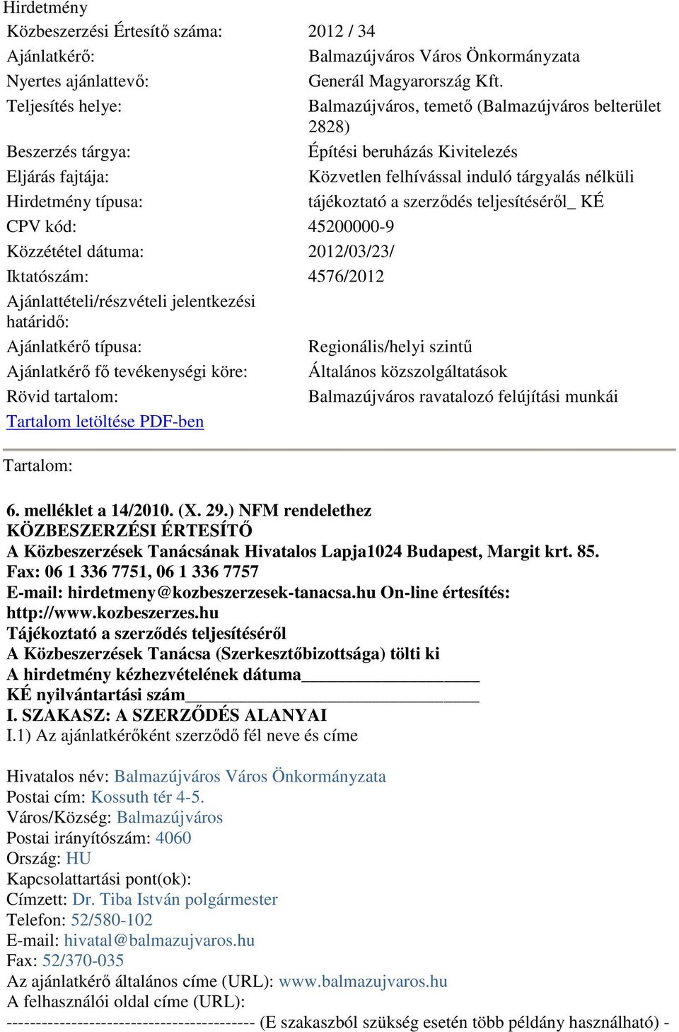 típusa: tájékoztató a szerzıdés teljesítésérıl_ KÉ CPV kód: 45200000-9 Közzététel dátuma: 2012/03/23/ Iktatószám: 4576/2012 Ajánlattételi/részvételi jelentkezési határidı: Ajánlatkérı típusa: