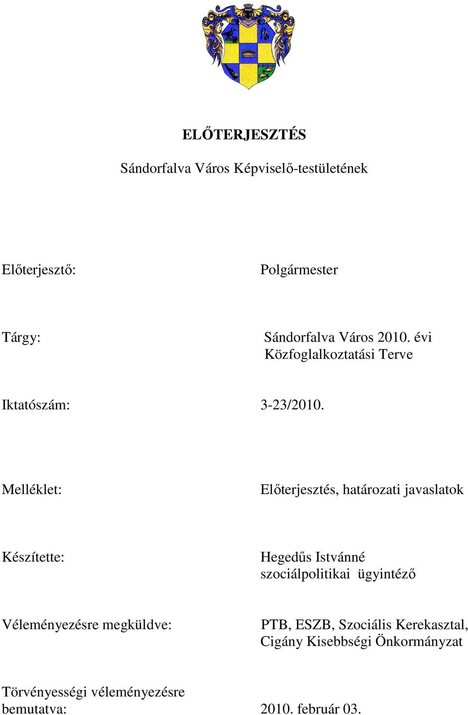 Melléklet: Elıterjesztés, határozati javaslatok Készítette: Hegedős Istvánné szociálpolitikai ügyintézı