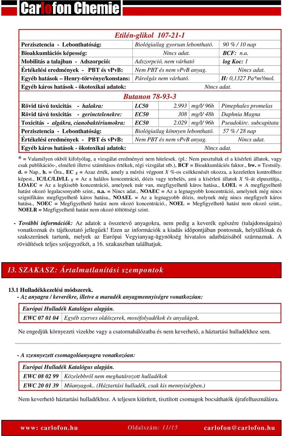 Butanon 78-93-3 Rövid távú toxicitás - halakra: LC50 2.