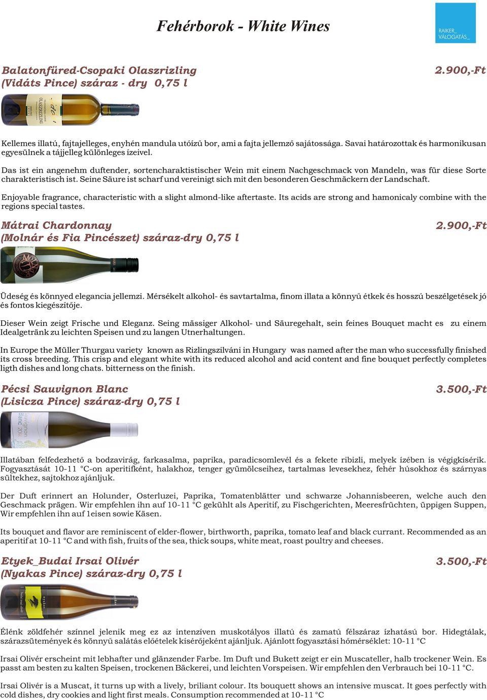 Das ist ein angenehm duftender, sortencharaktistischer Wein mit einem Nachgeschmack von Mandeln, was für diese Sorte charakteristisch ist.