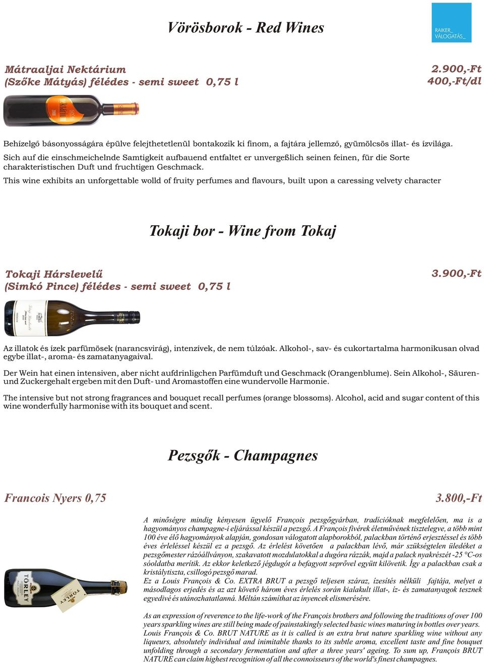 This wine exhibits an unforgettable wolld of fruity perfumes and flavours, built upon a caressing velvety character Tokaji bor - Wine from Tokaj Tokaji Hárslevelû (Simkó Pince) félédes - semi sweet
