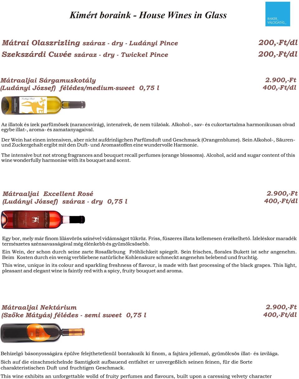 Der Wein hat einen intensiven, aber nicht aufdrinligchen Parfümduft und Geschmack (Orangenblume). Sein Alkohol-, Säurenund Zuckergehalt ergibt mit den Duft- und Aromastoffen eine wundervolle Harmonie.