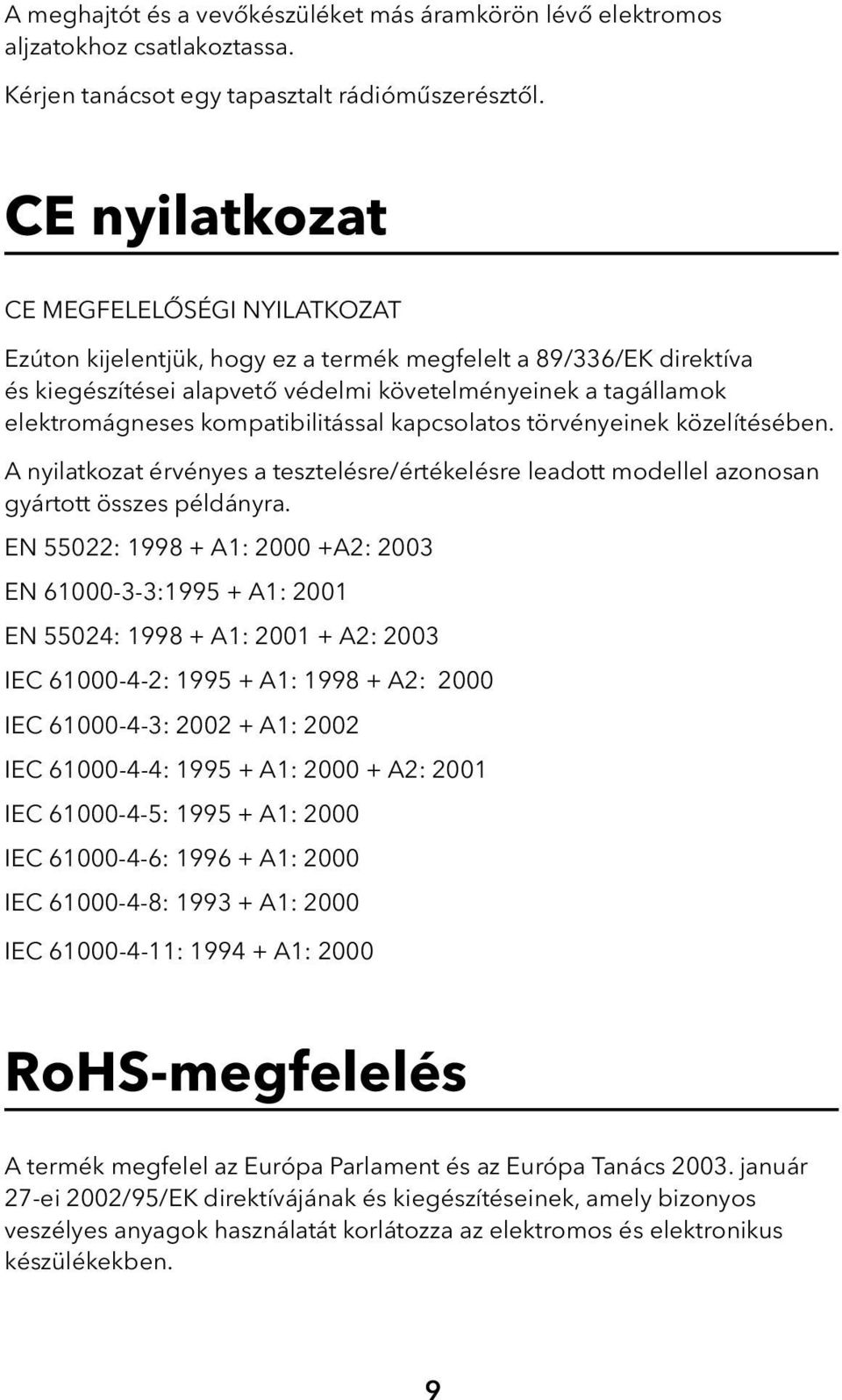 kompatibilitással kapcsolatos törvényeinek közelítésében. A nyilatkozat érvényes a tesztelésre/értékelésre leadott modellel azonosan gyártott összes példányra.